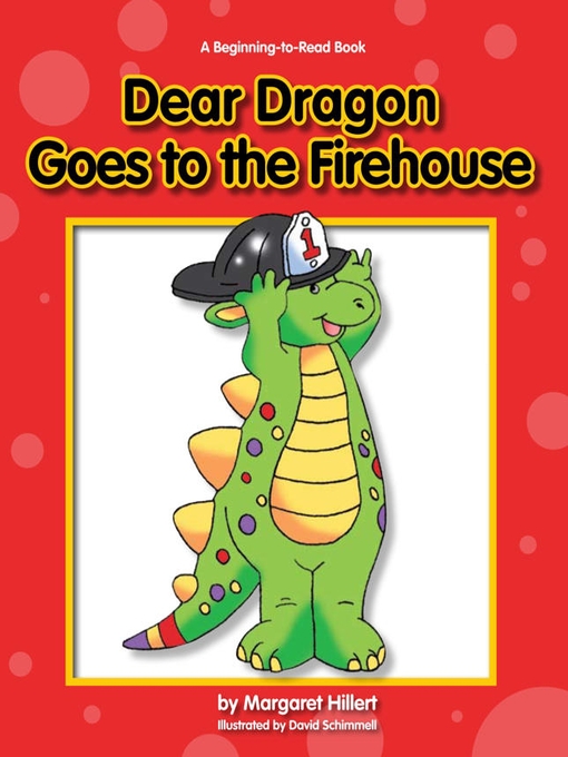 Title details for Dear Dragon Goes to the Fire House by Margaret Hillert - Available